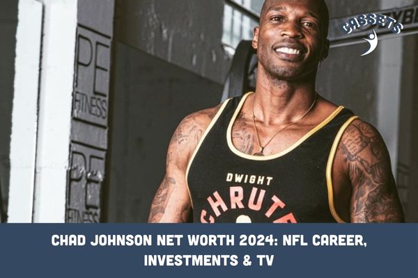 Chad Johnson Net Worth 2024_ NFL Career, Investments & TV