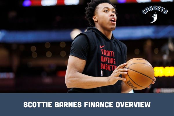 Scottie Barnes Finance Overview